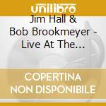 Jim Hall & Bob Brookmeyer - Live At The Borth Sea... cd musicale di HALL JIM/BROOKMEYER BOB