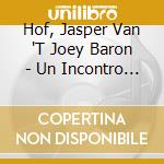 Hof, Jasper Van 'T Joey Baron - Un Incontro Illusorio cd musicale di Hof, Jasper Van 'T Joey Baron