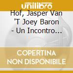 Hof, Jasper Van 'T Joey Baron - Un Incontro Illusorio cd