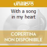 With a song in my heart cd musicale di Claassen Fay