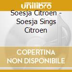Soesja Citroen - Soesja Sings Citroen cd musicale di Soesja Citroen