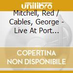 Mitchell, Red / Cables, George - Live At Port Townsend cd musicale di Mitchell, Red / Cables, George
