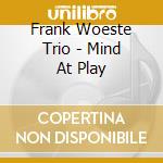 Frank Woeste Trio - Mind At Play cd musicale di Frank Woeste