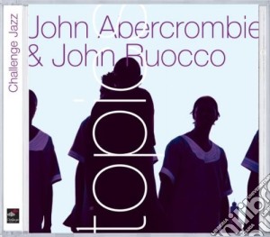 John Abercrombie & John Ruocco - Topics cd musicale di John Abercrombie