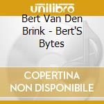 Bert Van Den Brink - Bert'S Bytes cd musicale di Brink, Bert Van Den