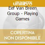 Eef Van Breen Group - Playing Games cd musicale di Breen,Eef Van Group