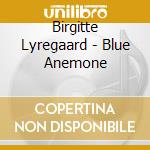 Birgitte Lyregaard - Blue Anemone cd