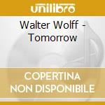 Walter Wolff - Tomorrow cd musicale di Wolff Walter