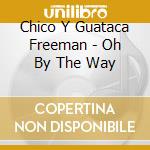 Chico Y Guataca Freeman - Oh By The Way cd