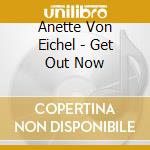 Anette Von Eichel - Get Out Now cd