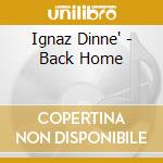 Ignaz Dinne' - Back Home cd musicale di Dinne, Ignaz