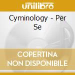 Cyminology - Per Se cd musicale di Cyminology