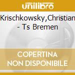 Krischkowsky,Christian - Ts Bremen cd musicale di Krischkowsky,Christian