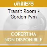 Transit Room - Gordon Pym cd musicale di Transit Room