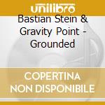 Bastian Stein & Gravity Point - Grounded cd
