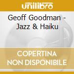 Geoff Goodman - Jazz & Haiku cd musicale di Geoff Goodman