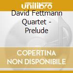 David Fettmann Quartet - Prelude cd