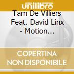 Tam De Villiers Feat. David Linx - Motion Unfolding cd musicale di Tam De Villiers Feat. David Linx