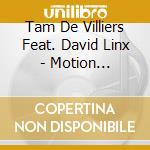 Tam De Villiers Feat. David Linx - Motion Unfolding cd