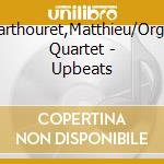 Marthouret,Matthieu/Organ Quartet - Upbeats cd musicale di Marthouret Matthieu