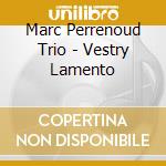 Marc Perrenoud Trio - Vestry Lamento cd musicale di Marc Perrenoud Trio