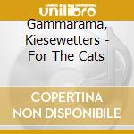 Gammarama, Kiesewetters - For The Cats cd