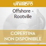 Offshore - Rootville cd