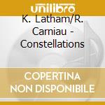 K. Latham/R. Carniau - Constellations cd