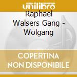 Raphael Walsers Gang - Wolgang