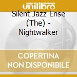 Silent Jazz Ense (The) - Nightwalker cd musicale di Silent Jazz Ense (The)
