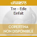 Tre - Edle Einfalt cd musicale di Tre