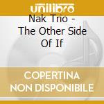Nak Trio - The Other Side Of If cd