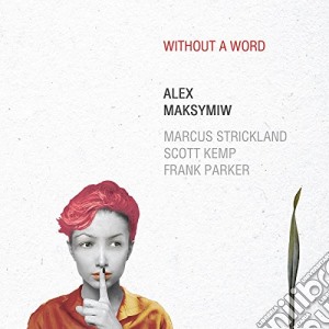 Alex Maksymiw - Without A Word cd musicale di Alexis Maksymiw