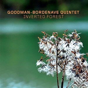 Goodman-Bordenave Quintet - Inverted Forest cd musicale di Goodman Bordenave Quintet