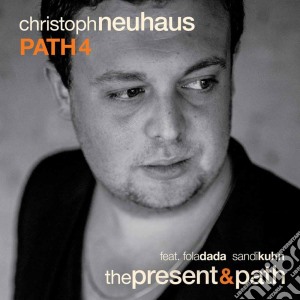 Christoph Neuhaus Path 4 - The Present & Path cd musicale di Christoph Neuhaus Path 4