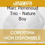 Marc Perrenoud Trio - Nature Boy cd musicale di Marc Perrenoud Trio