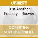 Just Another Foundry - Bouwer cd