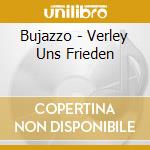 Bujazzo - Verley Uns Frieden cd musicale di Bujazzo