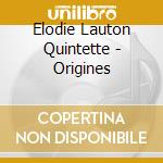 Elodie Lauton Quintette - Origines cd musicale di Elodie Lauton Quintette