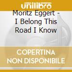 Moritz Eggert - I Belong This Road I Know cd