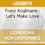 Franz Koglmann - Let's Make Love cd