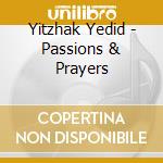 Yitzhak Yedid - Passions & Prayers cd musicale di Yitzhak Yedid