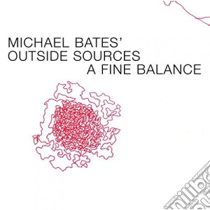 Michael Bates' Outside Sources - A Fine Balance cd musicale di Michael Bates' Outside Sources