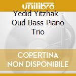 Yedid Yitzhak - Oud Bass Piano Trio