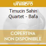Timucin Sahin Quartet - Bafa cd