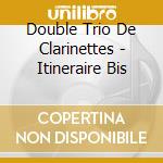 Double Trio De Clarinettes - Itineraire Bis