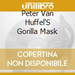 Peter Van Huffel'S Gorilla Mask cd musicale di Peter van huffel's