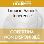 Timucin Sahin - Inherence cd
