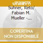 Suhner, Reto/ Fabian M. Mueller - Schattenspiel cd musicale di Suhner, Reto/ Fabian M. Mueller