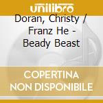 Doran, Christy / Franz He - Beady Beast cd